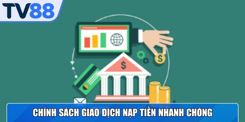 Chính sách giao dịch nạp tiền nhanh chóng tại TV88